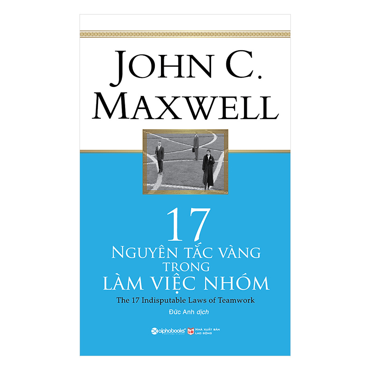 17 Nguyên Tắc Vàng Trong Làm Việc Nhóm 