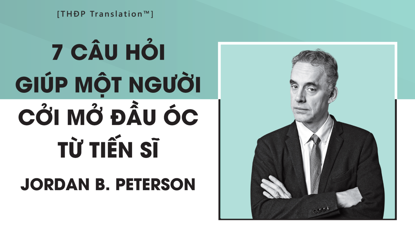 [THĐP Translation™] 7 câu hỏi giúp một người cởi mở đầu óc từ Tiến sĩ Jordan B. Peterson